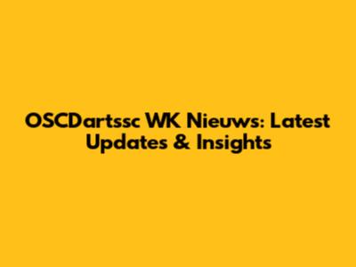 OSCDartssc WK Nieuws: Latest Updates & Insights