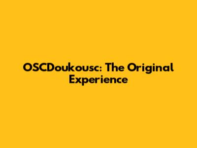 OSCDoukousc: The Original Experience