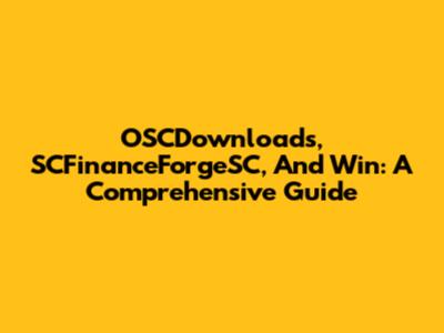 OSCDownloads, SCFinanceForgeSC, And Win: A Comprehensive Guide
