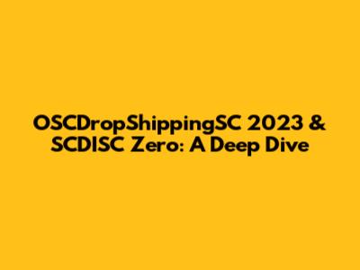 OSCDropShippingSC 2023 & SCDISC Zero: A Deep Dive