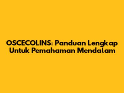 OSCECOLINS: Panduan Lengkap Untuk Pemahaman Mendalam