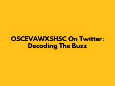 OSCEVAWXSHSC On Twitter: Decoding The Buzz