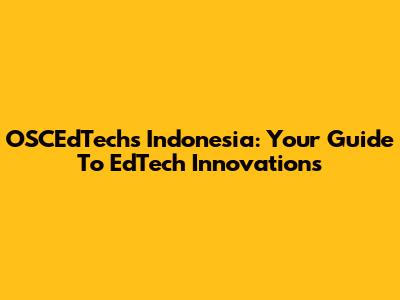 OSCEdTechs Indonesia: Your Guide To EdTech Innovations