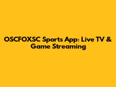 OSCFOXSC Sports App: Live TV & Game Streaming