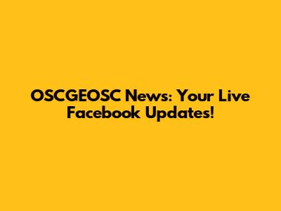 OSCGEOSC News: Your Live Facebook Updates!