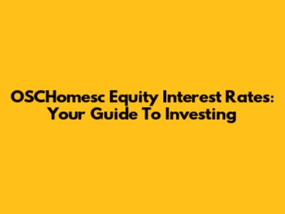 OSCHomesc Equity Interest Rates: Your Guide To Investing