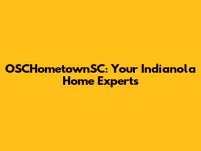 OSCHometownSC: Your Indianola Home Experts