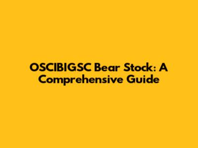 OSCIBIGSC Bear Stock: A Comprehensive Guide