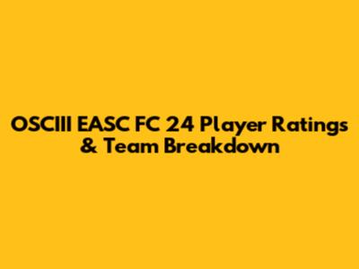 OSCIII EASC FC 24 Player Ratings & Team Breakdown
