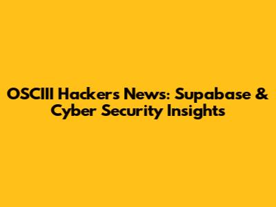 OSCIII Hackers' News: Supabase & Cyber Security Insights