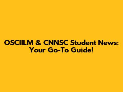 OSCIILM & CNNSC Student News: Your Go-To Guide!