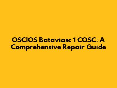 OSCIOS Bataviasc 1 COSC: A Comprehensive Repair Guide