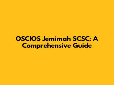 OSCIOS Jemimah SCSC: A Comprehensive Guide