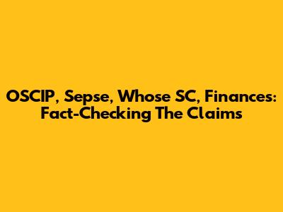 OSCIP, Sepse, Whose SC, Finances: Fact-Checking The Claims