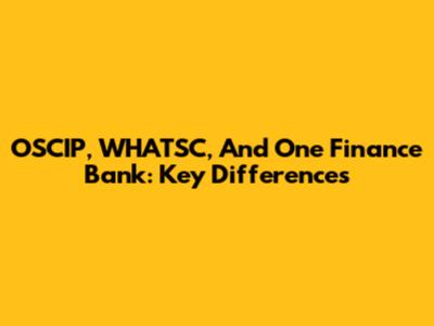 OSCIP, WHATSC, And One Finance Bank: Key Differences