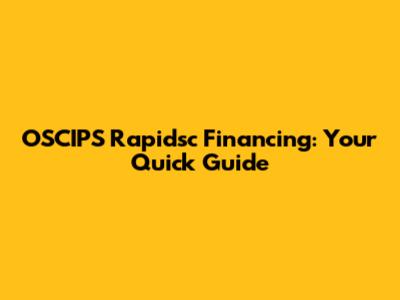 OSCIPS Rapidsc Financing: Your Quick Guide