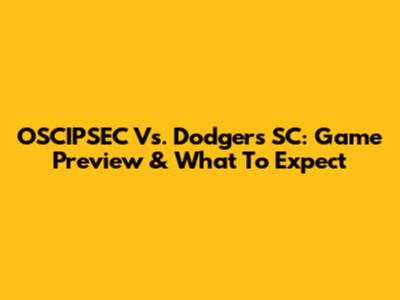 OSCIPSEC Vs. Dodgers SC: Game Preview & What To Expect