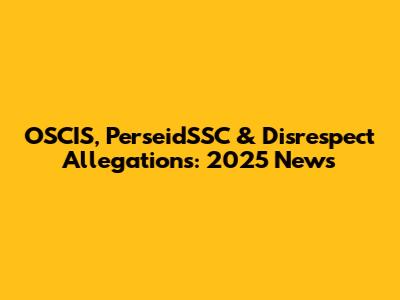 OSCIS, PerseidSSC & Disrespect Allegations: 2025 News