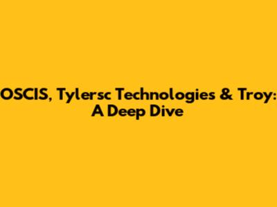 OSCIS, Tylersc Technologies & Troy: A Deep Dive