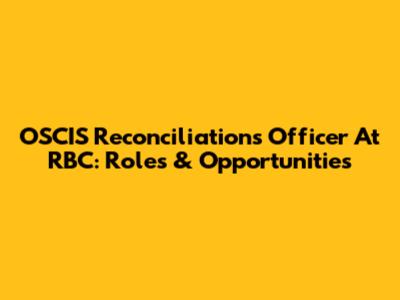 OSCIS Reconciliations Officer At RBC: Roles & Opportunities