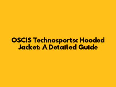OSCIS Technosportsc Hooded Jacket: A Detailed Guide