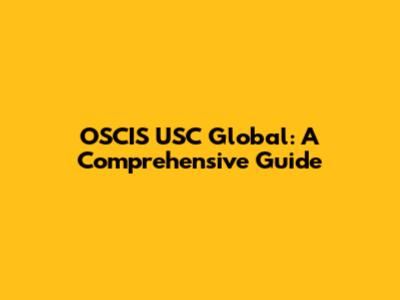 OSCIS USC Global: A Comprehensive Guide