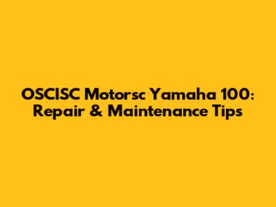 OSCISC Motorsc Yamaha 100: Repair & Maintenance Tips