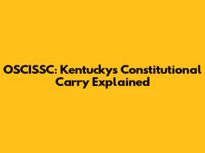 OSCISSC: Kentucky's Constitutional Carry Explained