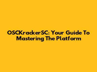 OSCKrackerSC: Your Guide To Mastering The Platform