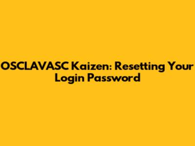 OSCLAVASC Kaizen: Resetting Your Login Password