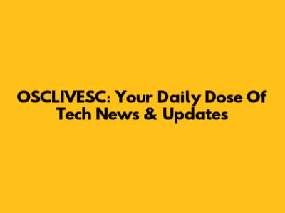 OSCLIVESC: Your Daily Dose Of Tech News & Updates