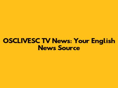 OSCLIVESC TV News: Your English News Source