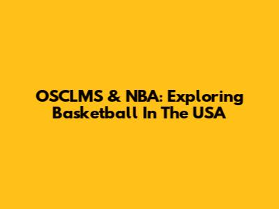 OSCLMS & NBA: Exploring Basketball In The USA