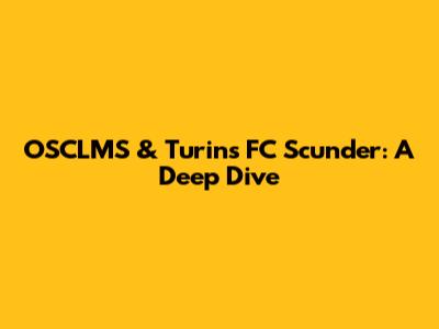 OSCLMS & Turin's FC Scunder: A Deep Dive