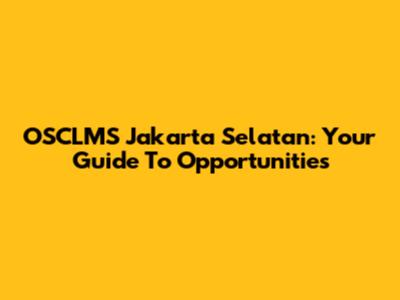 OSCLMS Jakarta Selatan: Your Guide To Opportunities