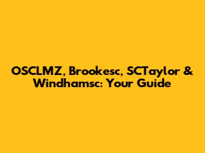 OSCLMZ, Brookesc, SCTaylor & Windhamsc: Your Guide