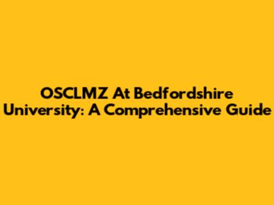 OSCLMZ At Bedfordshire University: A Comprehensive Guide