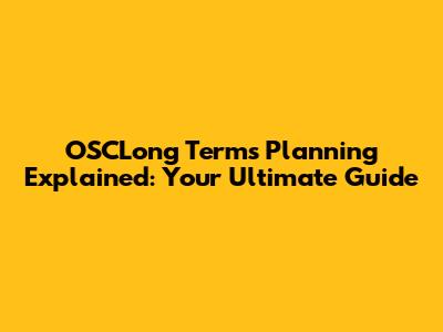 OSCLong Terms Planning Explained: Your Ultimate Guide