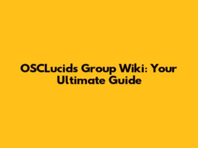 OSCLucids Group Wiki: Your Ultimate Guide