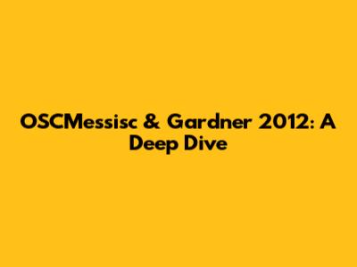 OSCMessisc & Gardner 2012: A Deep Dive