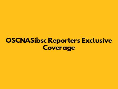 OSCNASibsc Reporter's Exclusive Coverage