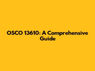 OSCO 13610: A Comprehensive Guide