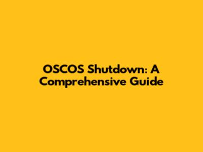OSCOS Shutdown: A Comprehensive Guide