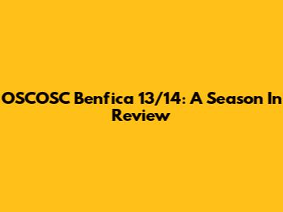 OSCOSC Benfica 13/14: A Season In Review