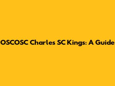 OSCOSC Charles SC Kings: A Guide