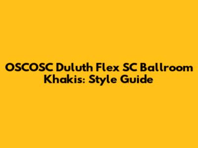 OSCOSC Duluth Flex SC Ballroom Khakis: Style Guide