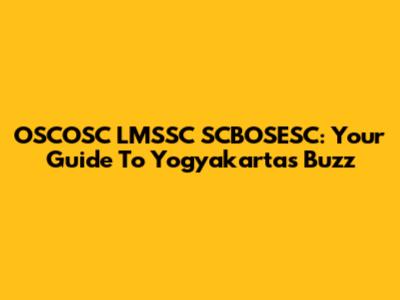 OSCOSC LMSSC SCBOSESC: Your Guide To Yogyakarta's Buzz
