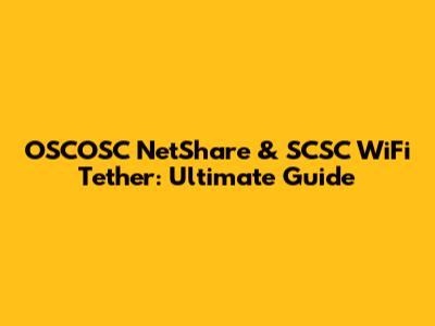 OSCOSC NetShare & SCSC WiFi Tether: Ultimate Guide