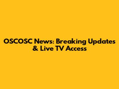 OSCOSC News: Breaking Updates & Live TV Access