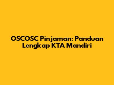 OSCOSC Pinjaman: Panduan Lengkap KTA Mandiri